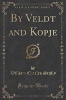 By Veldt and Kopje (Classic Reprint)