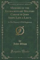 Memoirs of the Extraordinary Military Career of John Shipp, Late a Lieut.