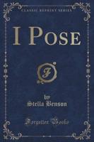 I Pose (Classic Reprint)