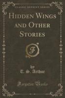 Hidden Wings and Other Stories (Classic Reprint)