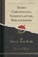 Idaho Chronology, Nomenclature, Bibliography (Classic Reprint)