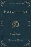 Ballygullion (Classic Reprint)