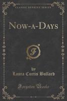 Now-A-Days (Classic Reprint)