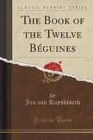 The Book of the Twelve Béguines (Classic Reprint)