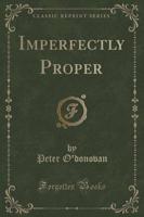 Imperfectly Proper (Classic Reprint)