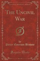 The Uncivil War (Classic Reprint)