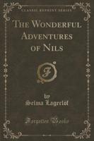 The Wonderful Adventures of Nils (Classic Reprint)