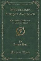 Miscellanea Antiqua Anglicana, Vol. 1