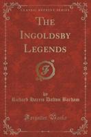 The Ingoldsby Legends (Classic Reprint)