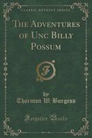 The Adventures of Unc Billy Possum (Classic Reprint)