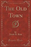The Old Town (Classic Reprint)