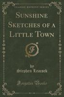 Sunshine Sketches of a Little Town (Classic Reprint)
