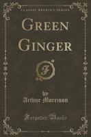 Green Ginger (Classic Reprint)