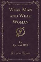 Weak Man and Weak Woman (Classic Reprint)