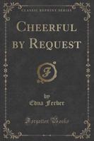 Cheerful by Request (Classic Reprint)
