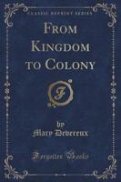 From Kingdom to Colony (Classic Reprint)