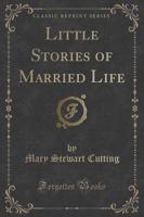 Little Stories of Married Life (Classic Reprint)