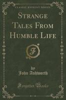 Strange Tales from Humble Life (Classic Reprint)
