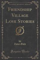 Friendship Village Love Stories (Classic Reprint)