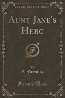 Aunt Jane's Hero (Classic Reprint)