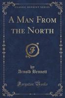 A Man from the North (Classic Reprint)