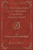 The Transmigrations of the Mandarin Fum-Hoam (Chinese Tales) (Classic Reprint)