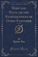 Warp and Woof, or the Reminiscences of Doris Fletcher, Vol. 1 of 3 (Classic Reprint)