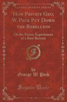 How Private Geo; W. Peck Put Down the Rebellion