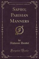 Sapho; Parisian Manners (Classic Reprint)
