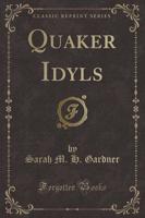 Quaker Idyls (Classic Reprint)