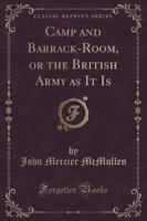 Camp and Barrack-Room, or the British Army as It Is (Classic Reprint)