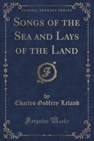 Songs of the Sea and Lays of the Land (Classic Reprint)