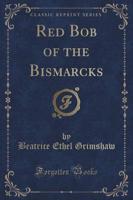 Red Bob of the Bismarcks (Classic Reprint)