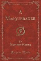 A Masquerader, Vol. 2 of 3 (Classic Reprint)