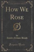 How We Rose (Classic Reprint)
