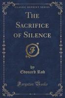 The Sacrifice of Silence (Classic Reprint)