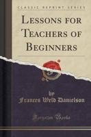 Lessons for Teachers of Beginners (Classic Reprint)