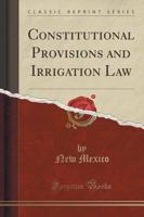 Constitutional Provisions and Irrigation Law (Classic Reprint)