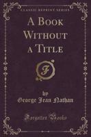 A Book Without a Title (Classic Reprint)