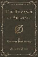 The Romance of Aircraft (Classic Reprint)