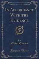 In Accordance With the Evidence (Classic Reprint)