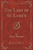 The Lady of St. Luke's (Classic Reprint)