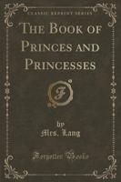 The Book of Princes and Princesses (Classic Reprint)