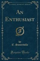 An Enthusiast (Classic Reprint)