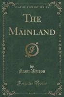 The Mainland (Classic Reprint)