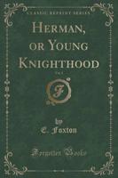 Herman, or Young Knighthood, Vol. 1 (Classic Reprint)