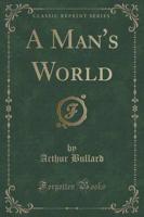 A Man's World (Classic Reprint)