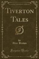 Tiverton Tales (Classic Reprint)