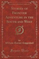 Stories of Frontier Adventure in the South and West (Classic Reprint)