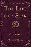The Life of a Star (Classic Reprint)